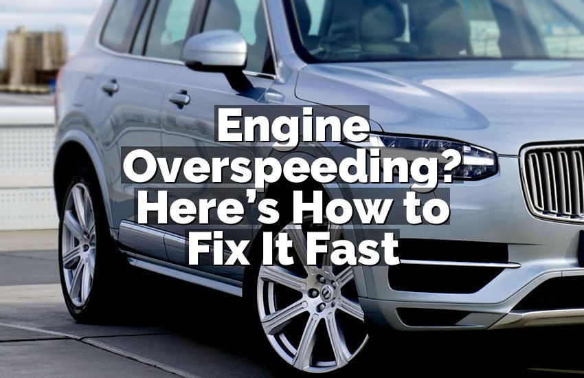 Engine Overspeeding? Here’s How to Fix It Fast