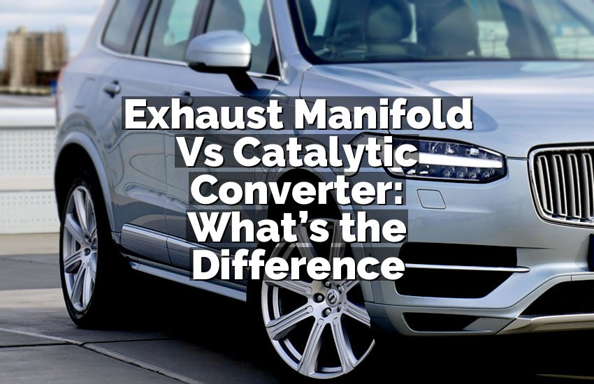 Exhaust Manifold Vs Catalytic Converter: What’s the Difference