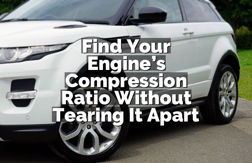 Find Your Engine’s Compression Ratio Without Tearing It Apart