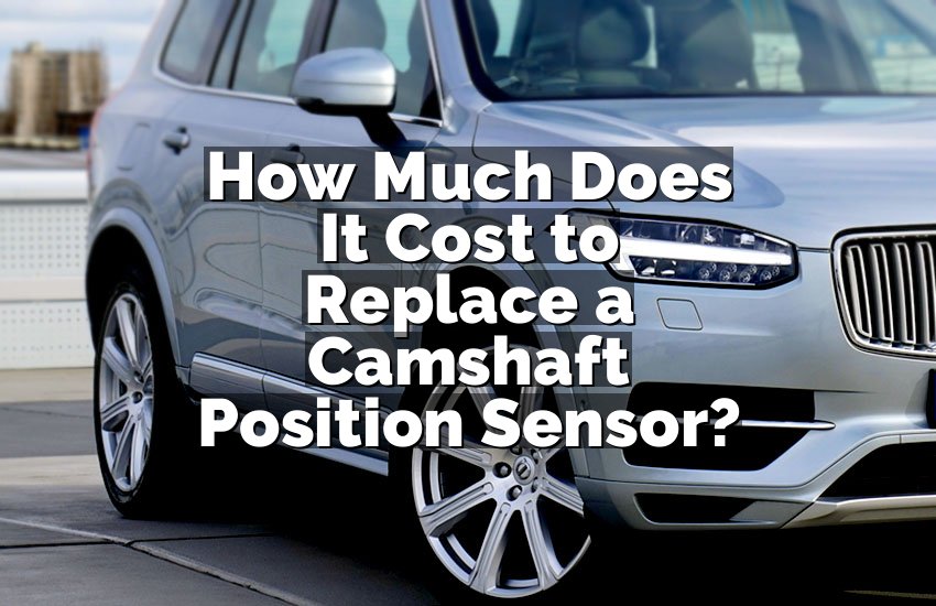 How Much Does It Cost to Replace a Camshaft Position Sensor?