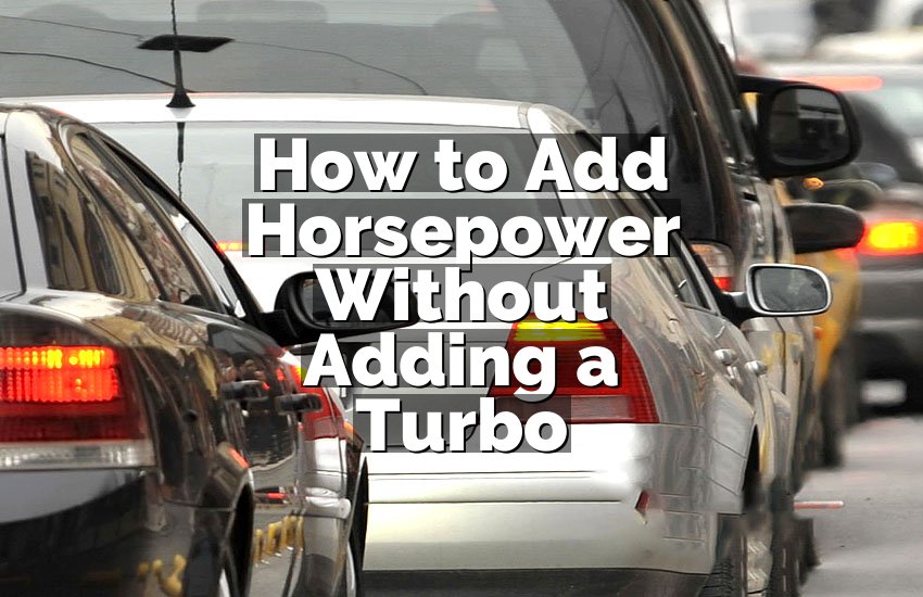 How to Add Horsepower Without Adding a Turbo