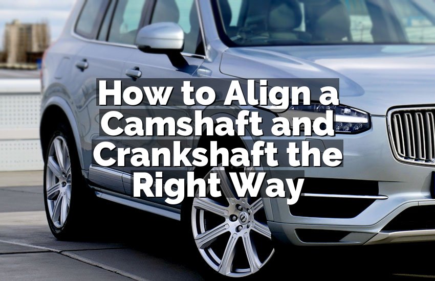 How to Align a Camshaft and Crankshaft the Right Way