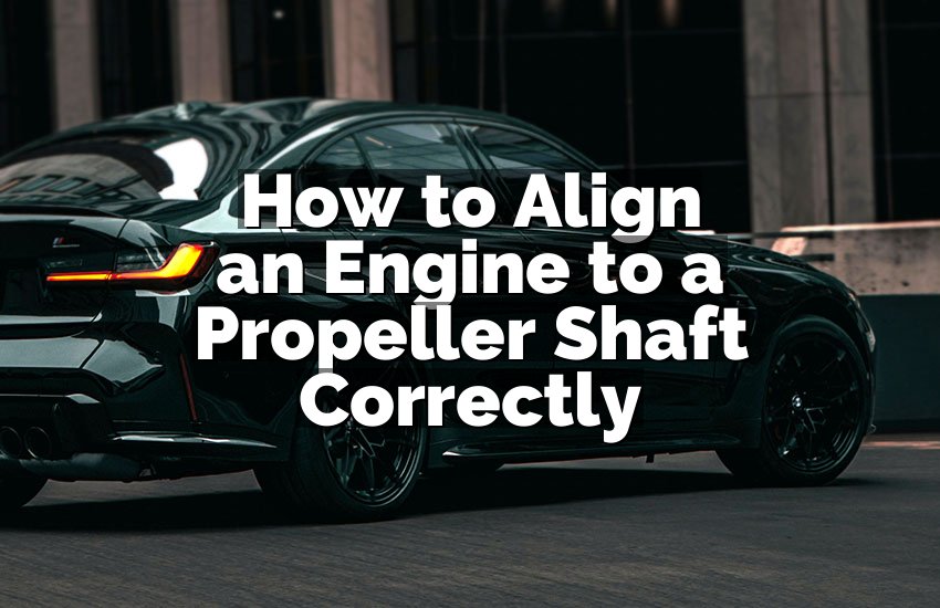 How to Align an Engine to a Propeller Shaft Correctly
