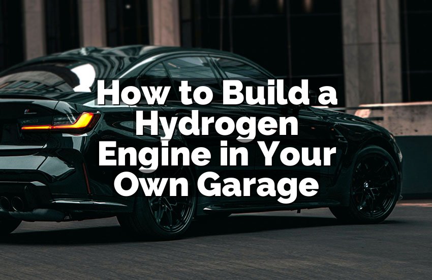How to Build a Hydrogen Engine in Your Own Garage