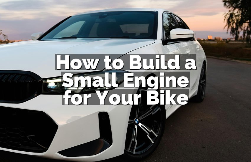 How to Build a Small Engine for Your Bike