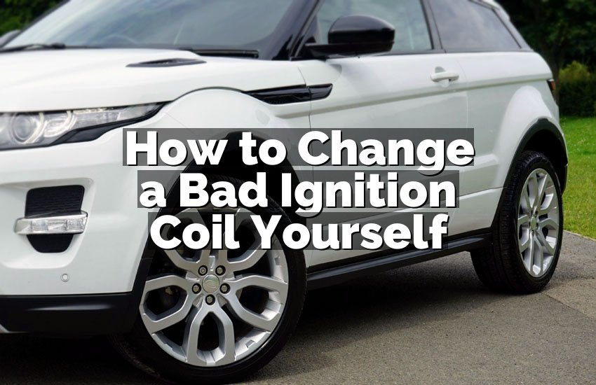 How to Change a Bad Ignition Coil Yourself
