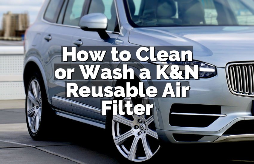 How to Clean or Wash a K&N Reusable Air Filter