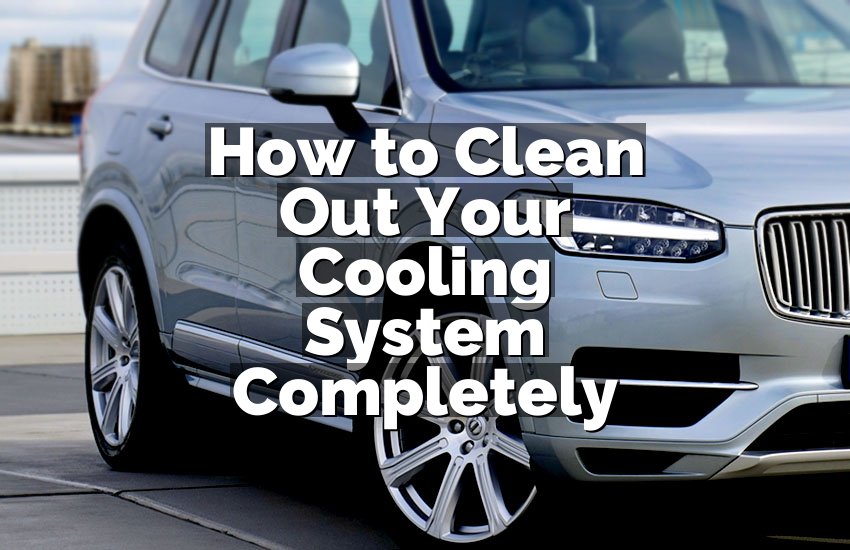 How to Clean Out Your Cooling System Completely