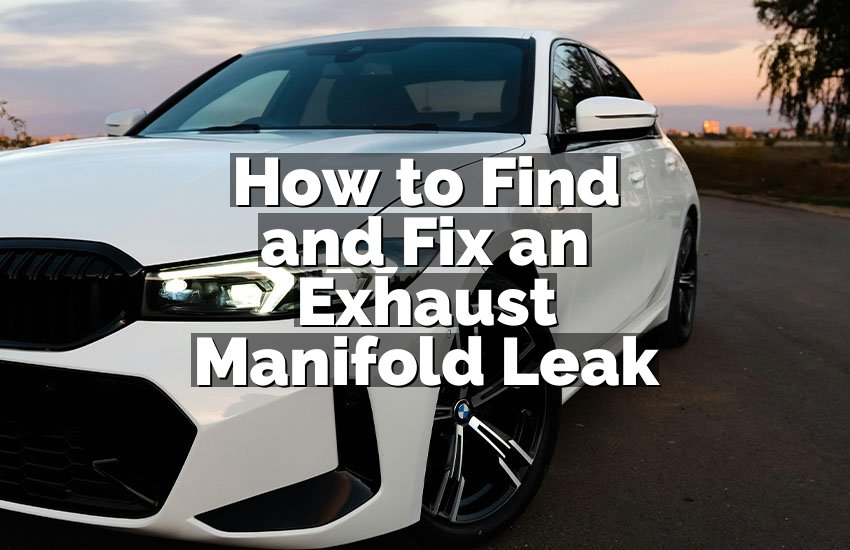How to Find and Fix an Exhaust Manifold Leak