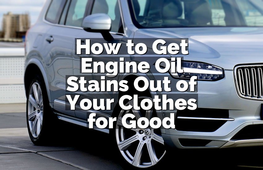 How to Get Engine Oil Stains Out of Your Clothes for Good