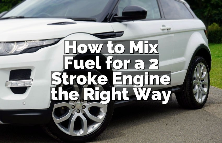 How to Mix Fuel for a 2 Stroke Engine the Right Way
