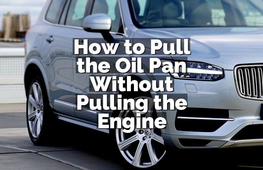 How to Pull the Oil Pan Without Pulling the Engine