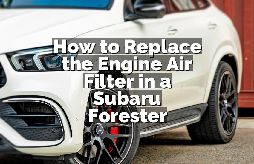 How to Replace the Engine Air Filter in a Subaru Forester