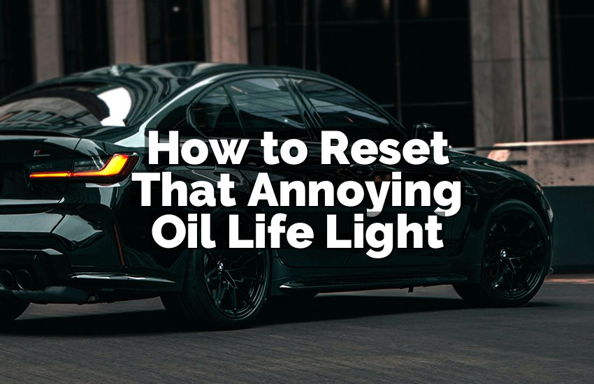 How to Reset That Annoying Oil Life Light