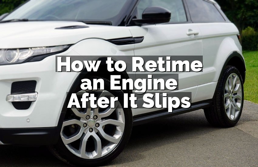 How to Retime an Engine After It Slips