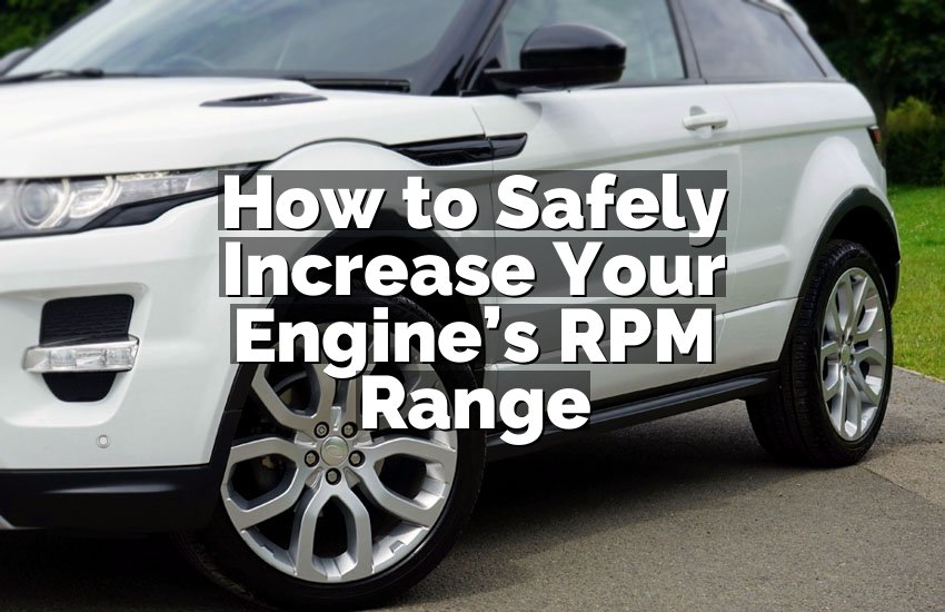 How to Safely Increase Your Engine’s RPM Range
