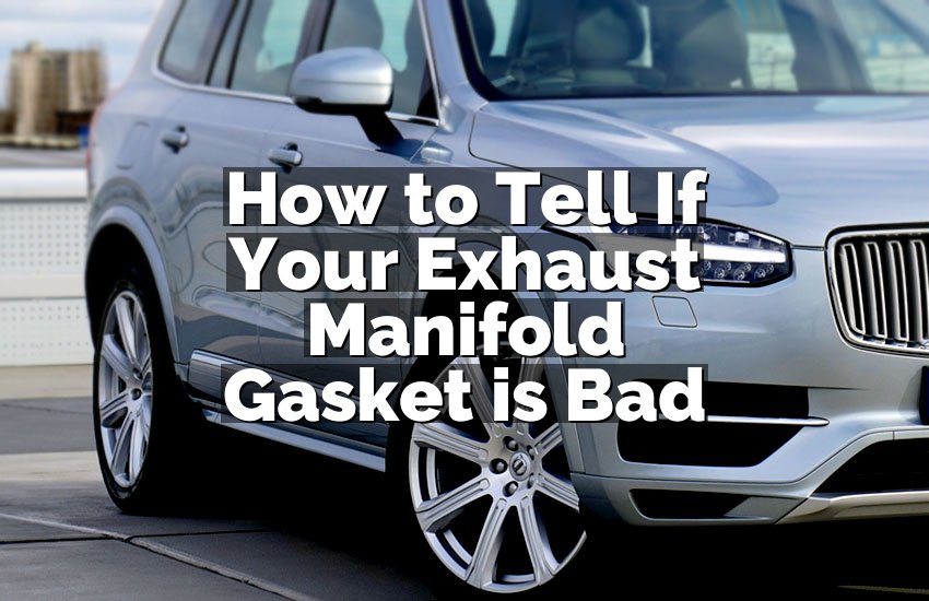 How to Tell If Your Exhaust Manifold Gasket is Bad