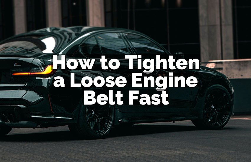 How to Tighten a Loose Engine Belt Fast