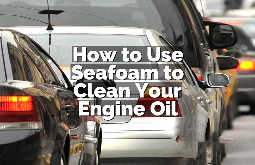 How to Use Seafoam to Clean Your Engine Oil