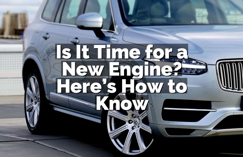 Is It Time for a New Engine? Here’s How to Know