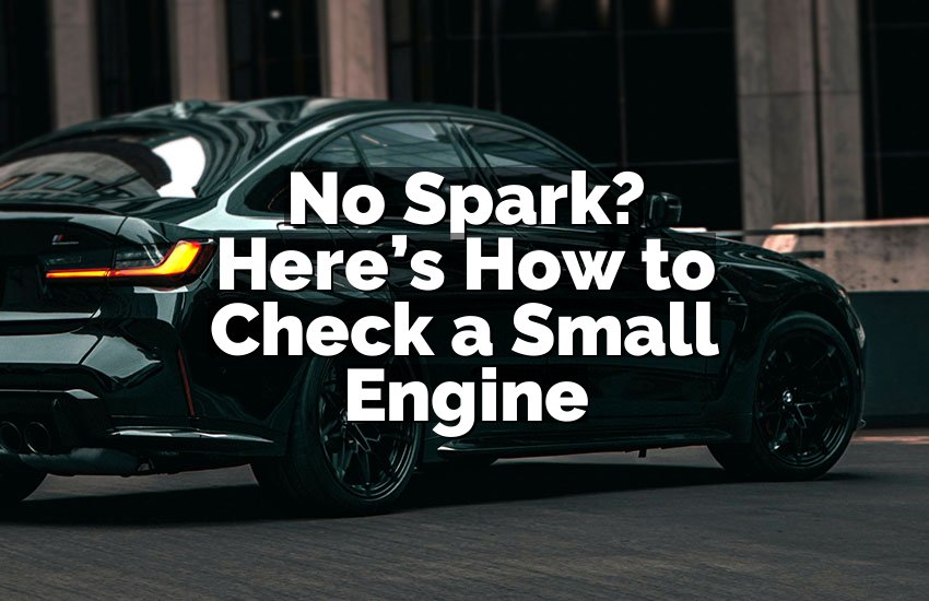 No Spark? Here’s How to Check a Small Engine