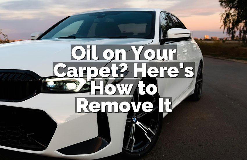 Oil on Your Carpet? Here’s How to Remove It