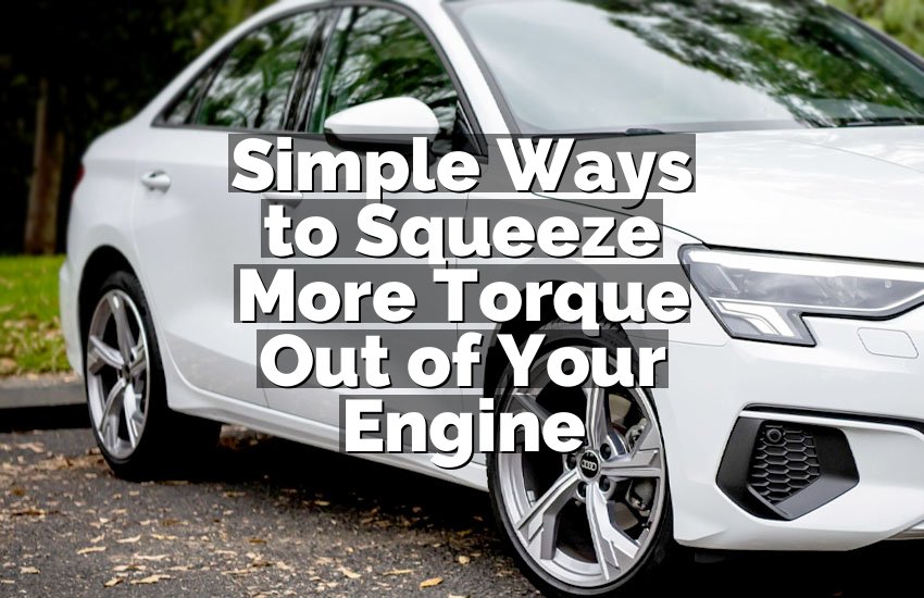 Simple Ways to Squeeze More Torque Out of Your Engine