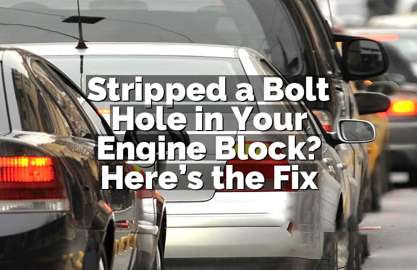 Stripped a Bolt Hole in Your Engine Block? Here’s the Fix