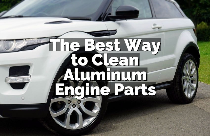 The Best Way to Clean Aluminum Engine Parts