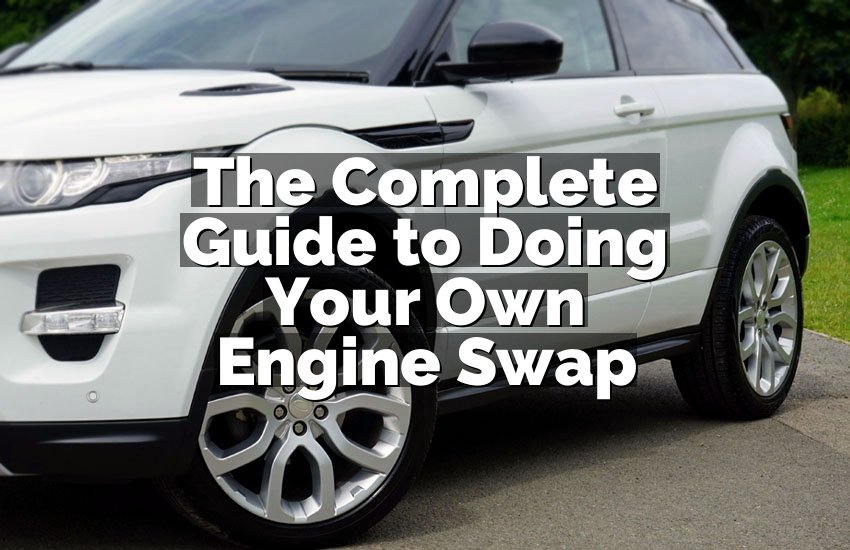 The Complete Guide to Doing Your Own Engine Swap