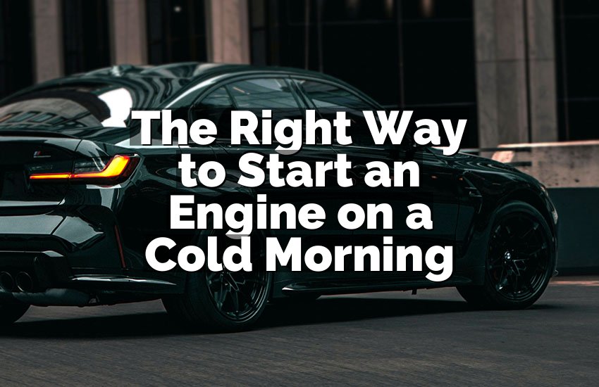 The Right Way to Start an Engine on a Cold Morning