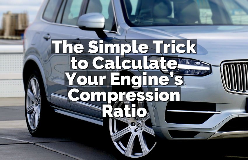 The Simple Trick to Calculate Your Engine’s Compression Ratio