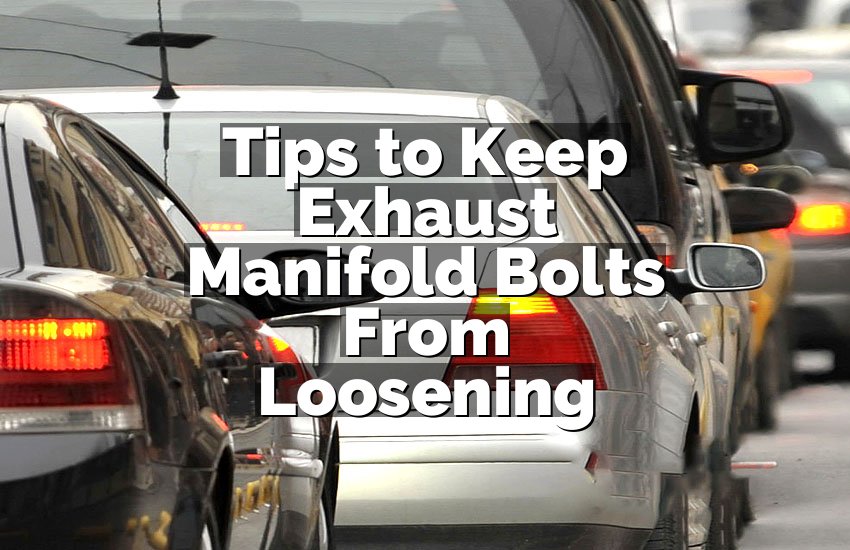 Tips to Keep Exhaust Manifold Bolts From Loosening