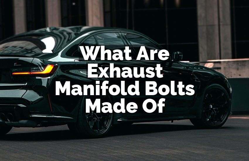 What Are Exhaust Manifold Bolts Made Of