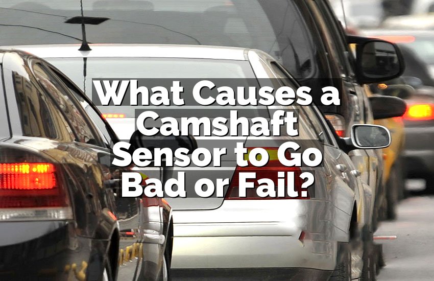 What Causes a Camshaft Sensor to Go Bad or Fail?