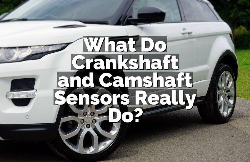 What Do Crankshaft and Camshaft Sensors Really Do?