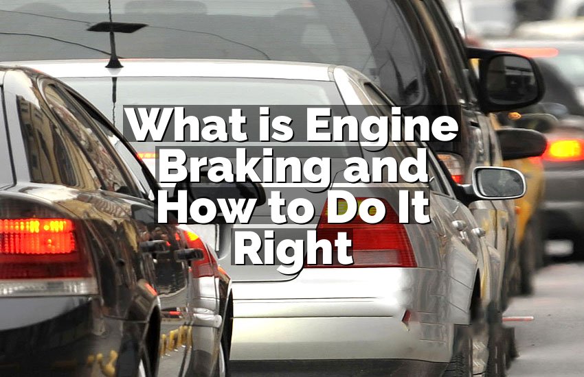 What is Engine Braking and How to Do It Right