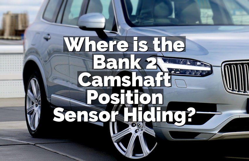 Where is the Bank 2 Camshaft Position Sensor Hiding?