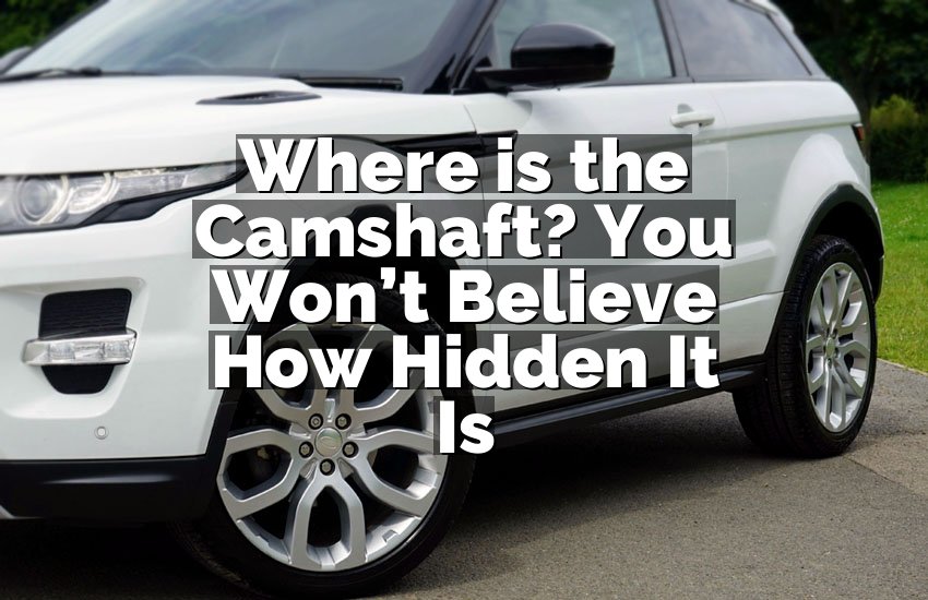 Where is the Camshaft? You Won’t Believe How Hidden It Is
