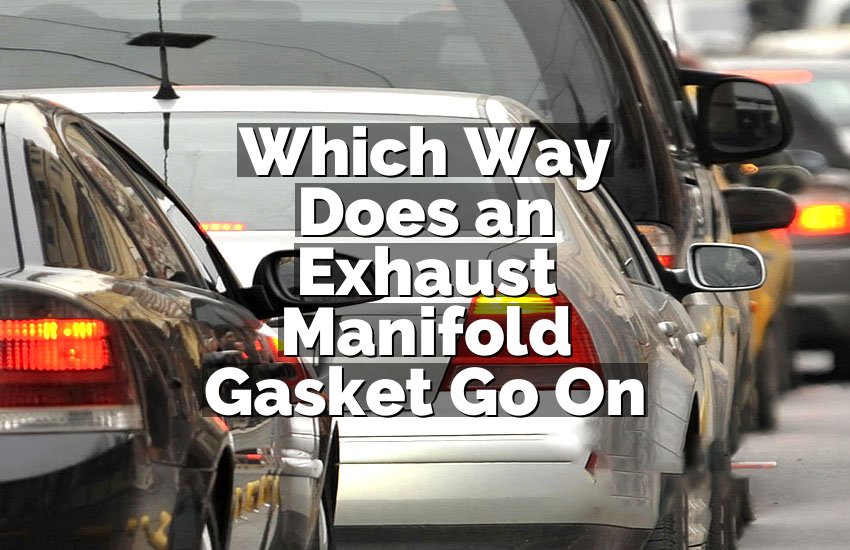Which Way Does an Exhaust Manifold Gasket Go On