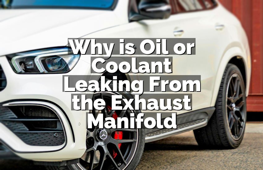 Why is Oil or Coolant Leaking From the Exhaust Manifold