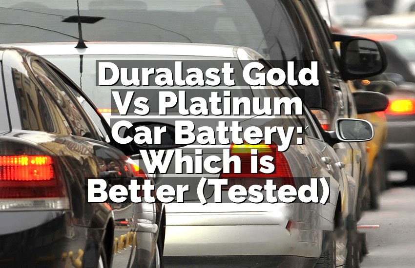 Duralast Gold Vs Platinum Car Battery: Which is Better (Tested)